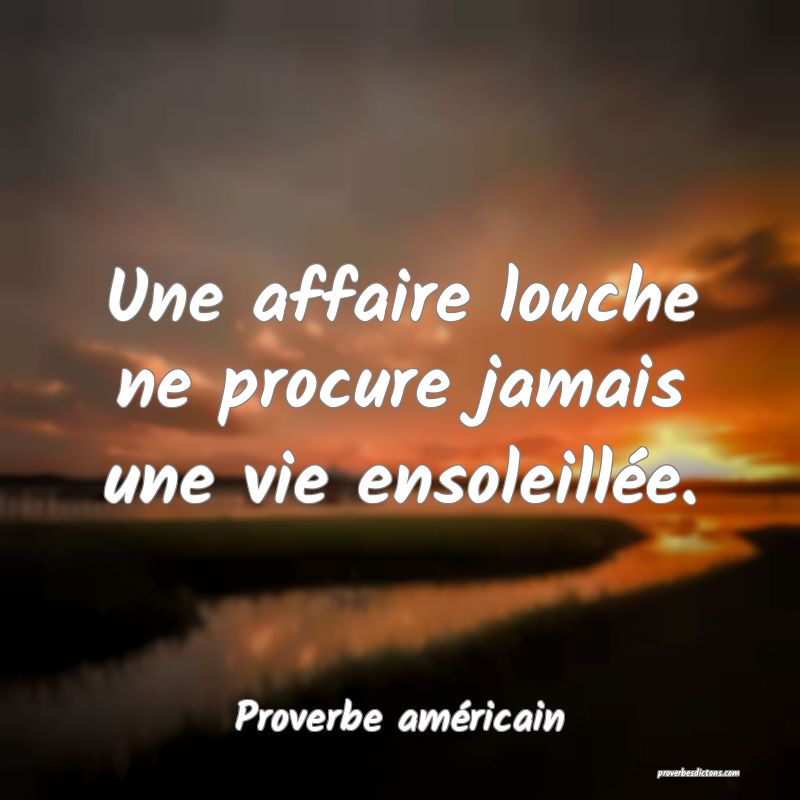 Une affaire louche ne procure jamais une vie ensoleillée.