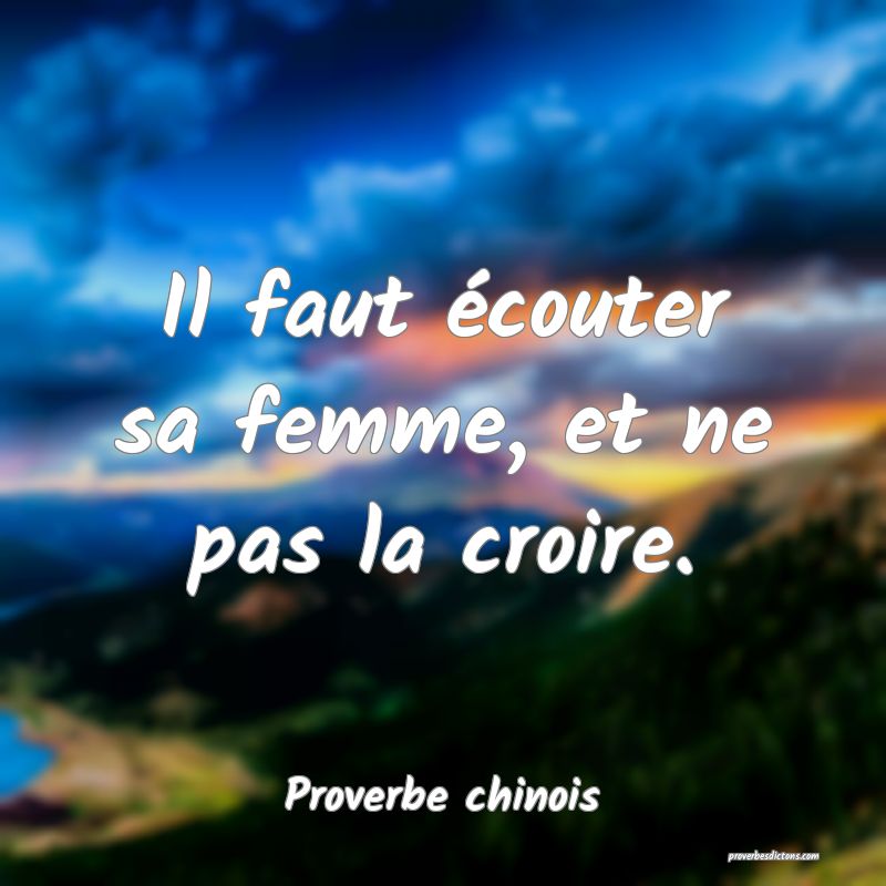 Il faut écouter sa femme, et ne pas la croire.