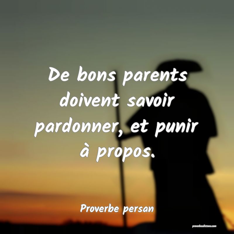 De bons parents doivent savoir pardonner, et punir à propos.