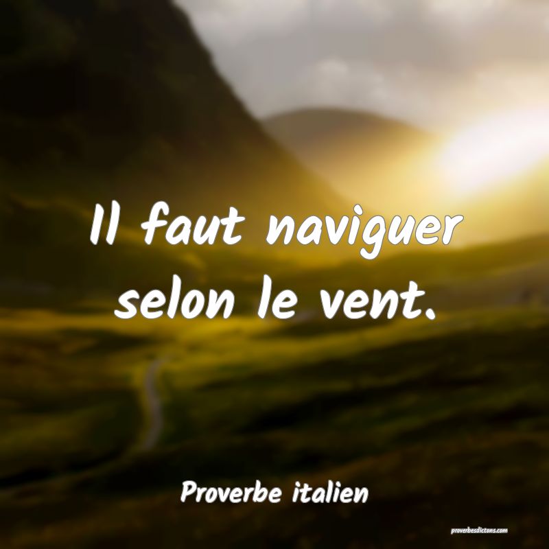 Il faut naviguer selon le vent.