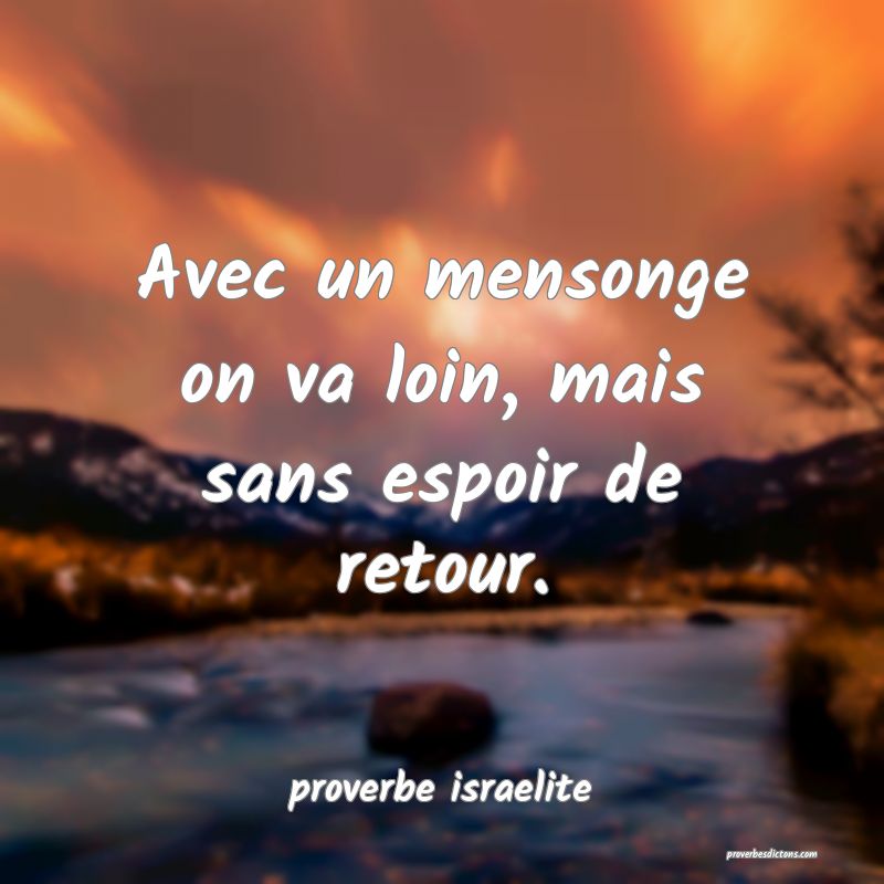  Avec un mensonge on va loin, mais sans espoir de retour.
