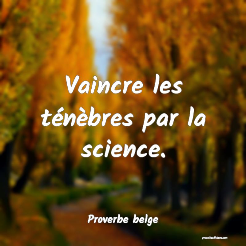  Vaincre les ténèbres par la science.