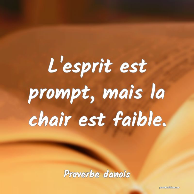 L'esprit est prompt, mais la chair est faible.