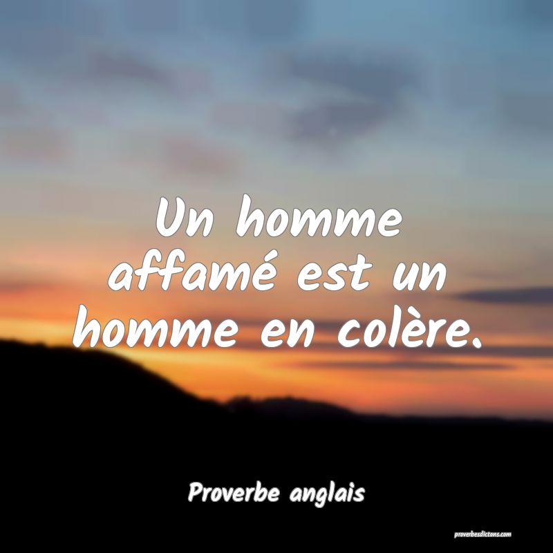 Un homme affamé est un homme en colère.