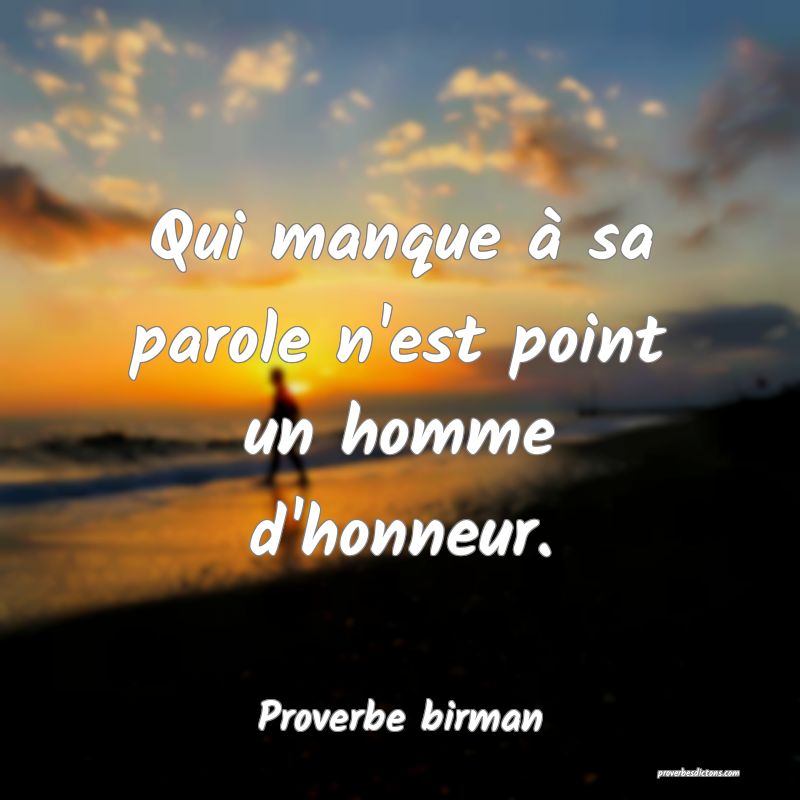 Qui manque à sa parole n'est point un homme d'honneur.