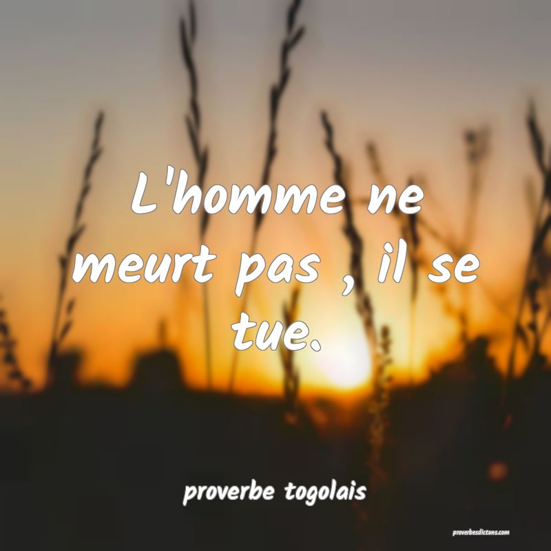  L'homme ne meurt pas , il se tue.