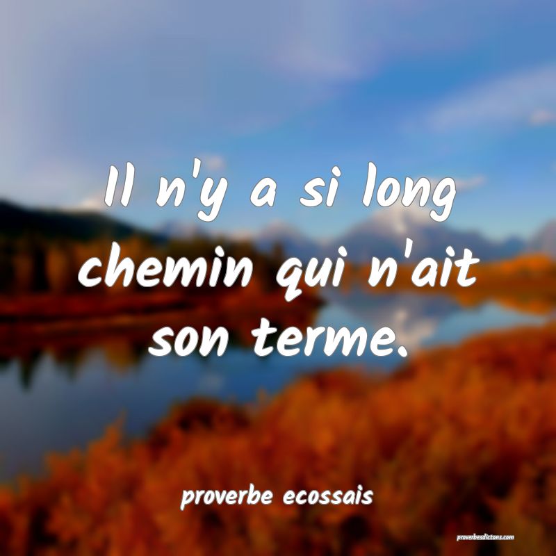 Il n'y a si long chemin qui n'ait son terme.