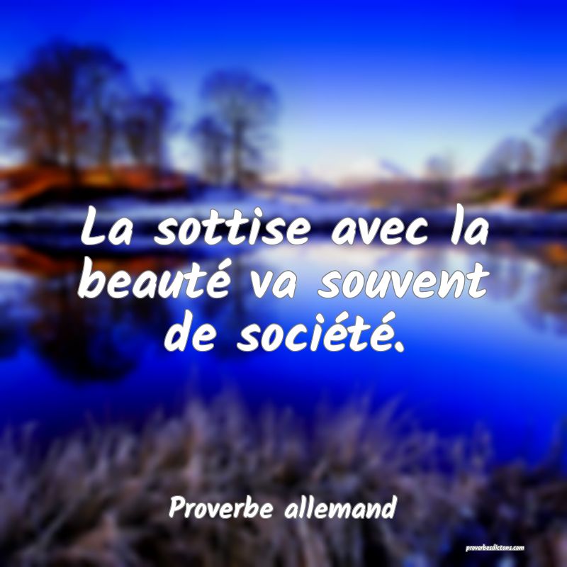 La sottise avec la beauté va souvent de société.