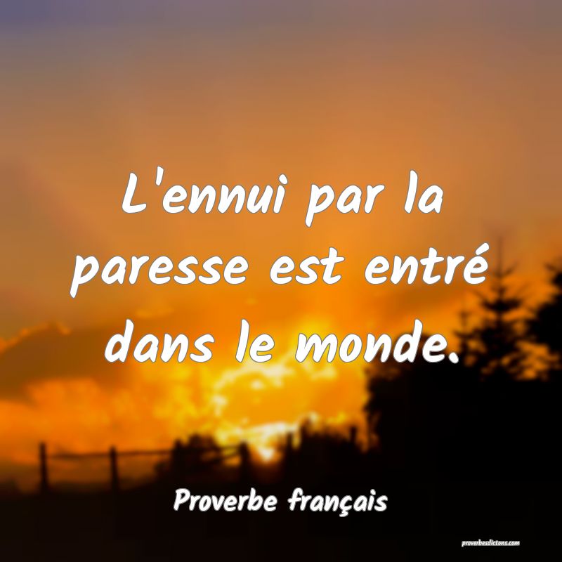 L'ennui par la paresse est entré dans le monde.