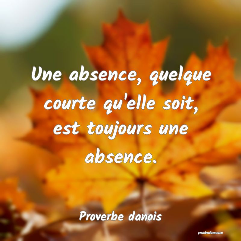 Une absence, quelque courte qu'elle soit, est toujours une absence.