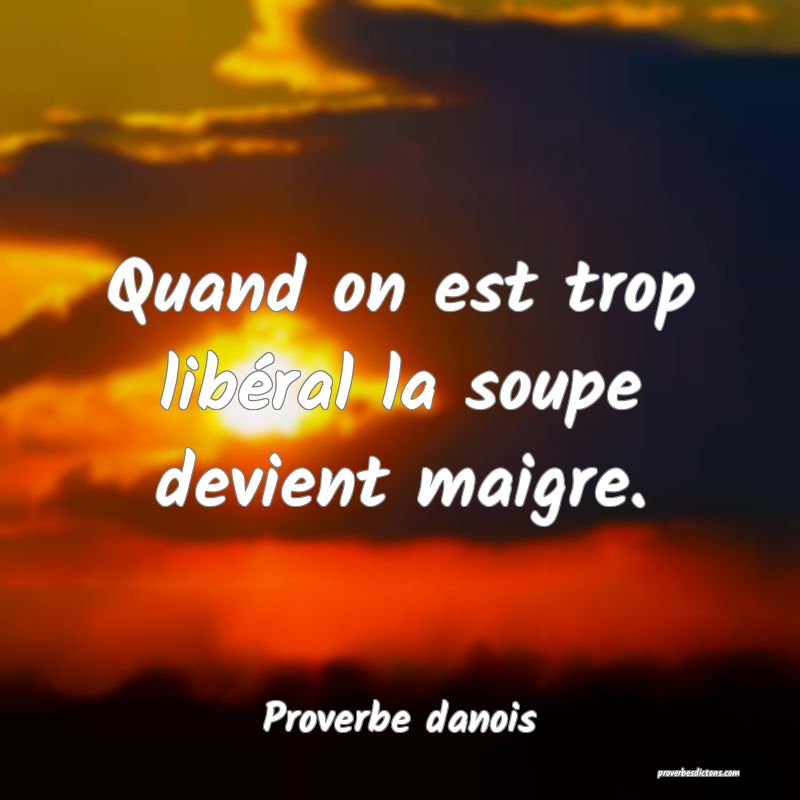 Quand on est trop libéral la soupe devient maigre.