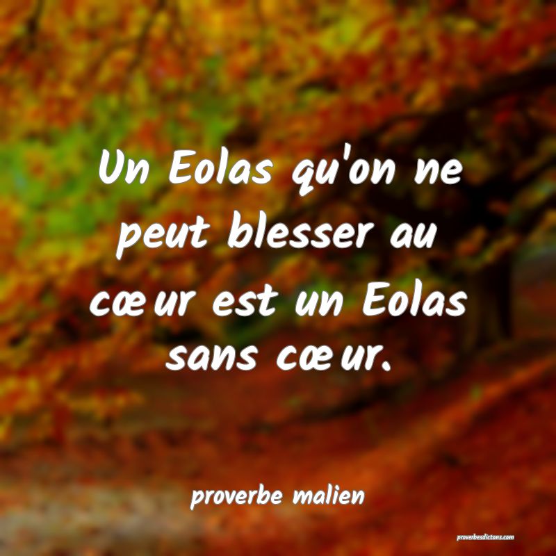 Un Eolas qu'on ne peut blesser au cœur est un Eolas sans cœur.