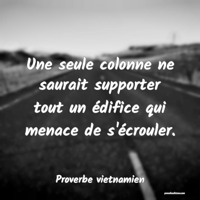 Une seule colonne ne saurait supporter tout un édifice qui menace de s'écrouler.