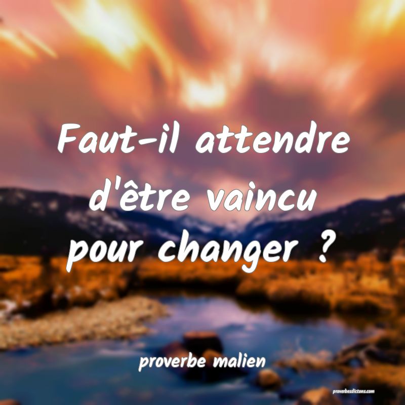  Faut-il attendre d'être vaincu pour changer ?
