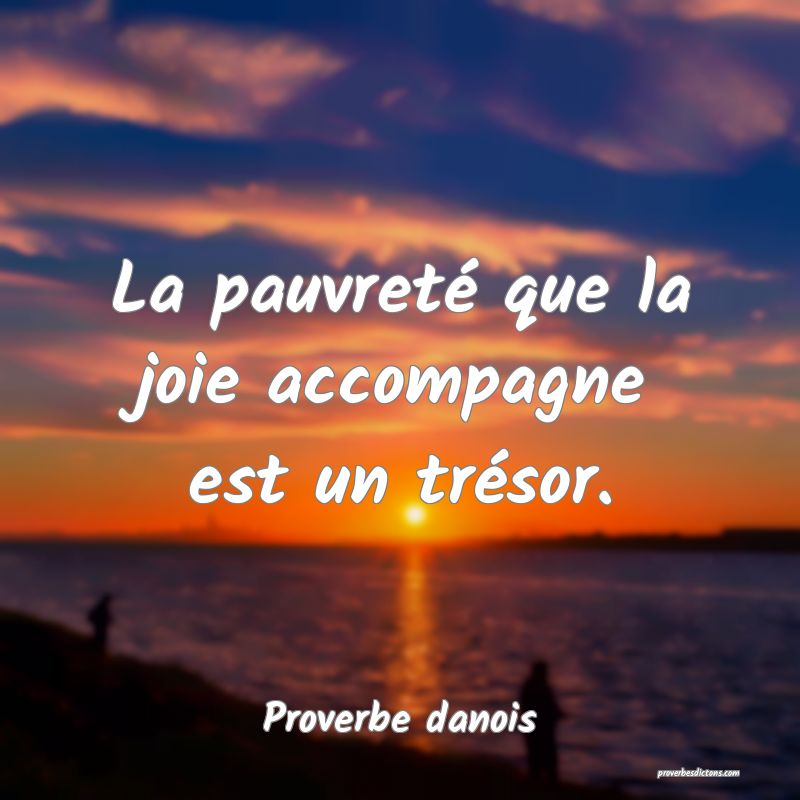 La pauvreté que la joie accompagne est un trésor.