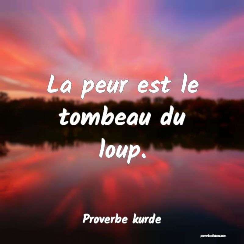 La peur est le tombeau du loup.