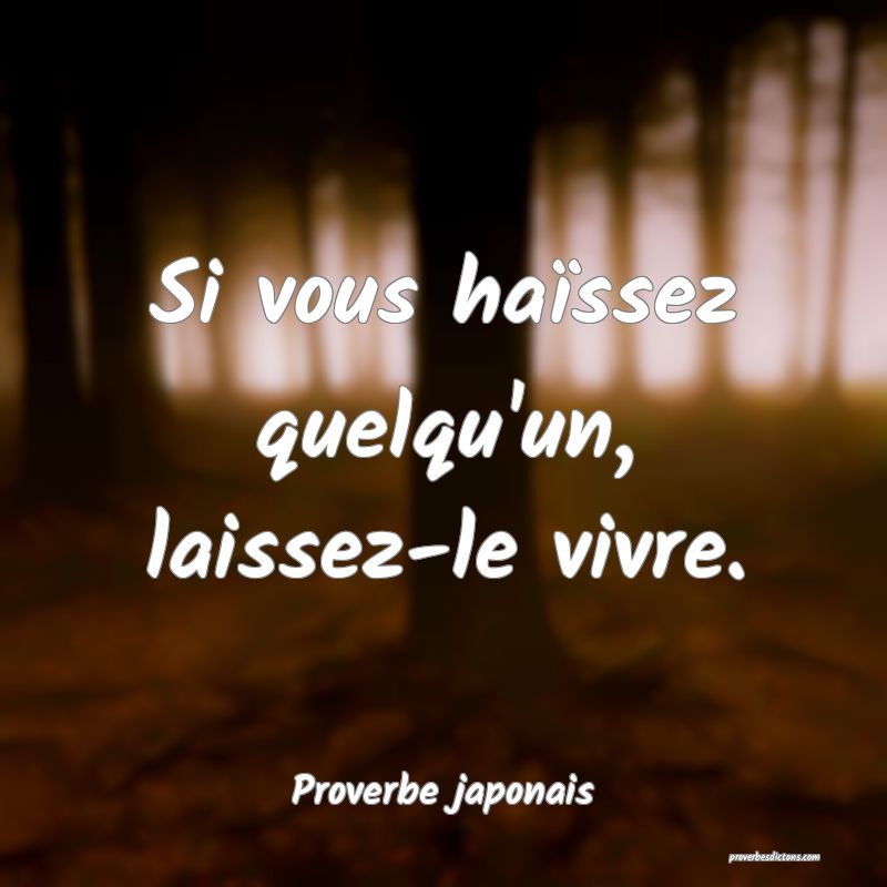 Si vous haïssez quelqu'un, laissez-le vivre.