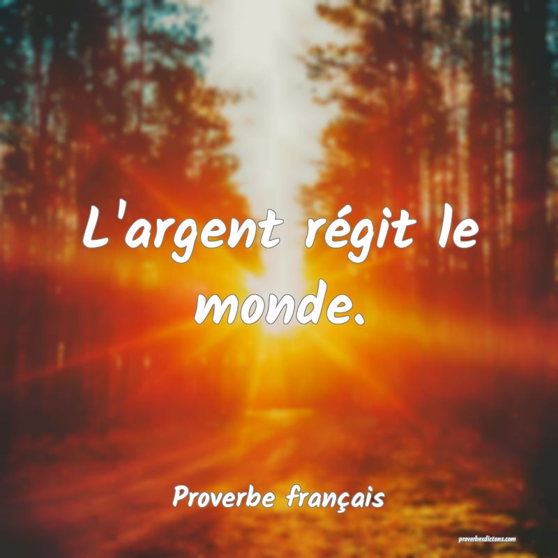 L'argent régit le monde.