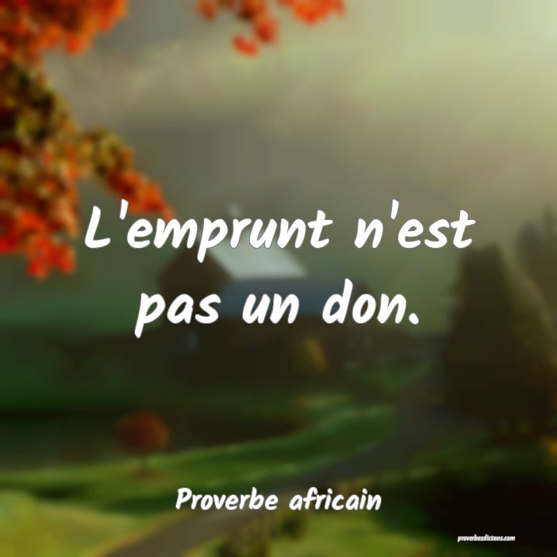 L'emprunt n'est pas un don.