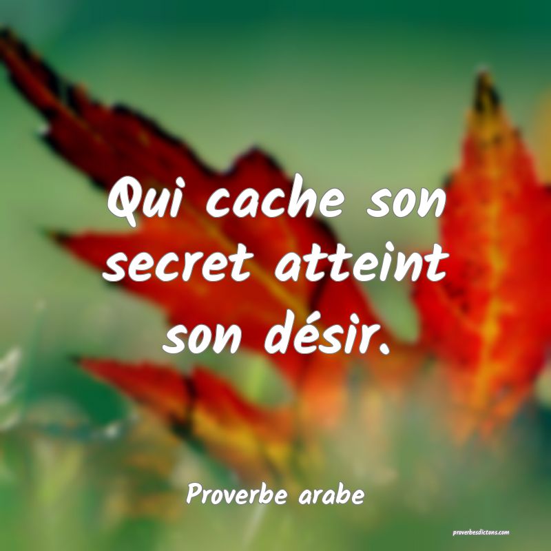 Qui cache son secret atteint son désir.