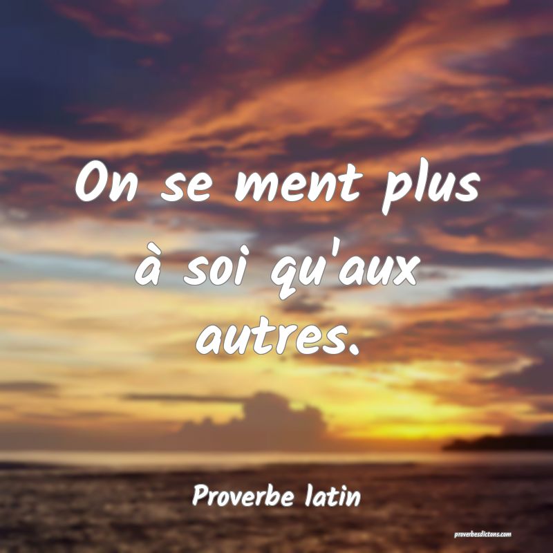 On se ment plus à soi qu'aux autres.