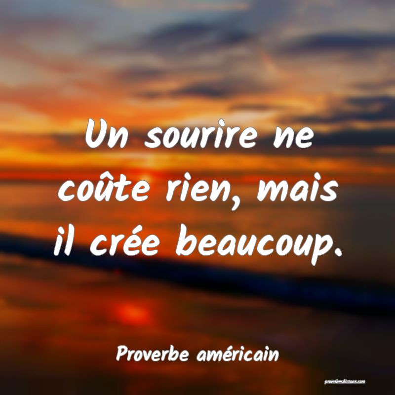 Un sourire ne coûte rien, mais il crée beaucoup.