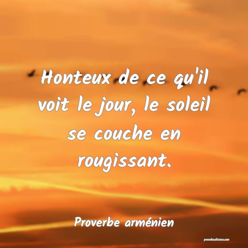 Honteux de ce qu'il voit le jour, le soleil se couche en rougissant.