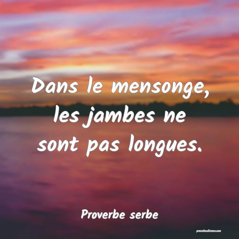 Dans le mensonge, les jambes ne sont pas longues.