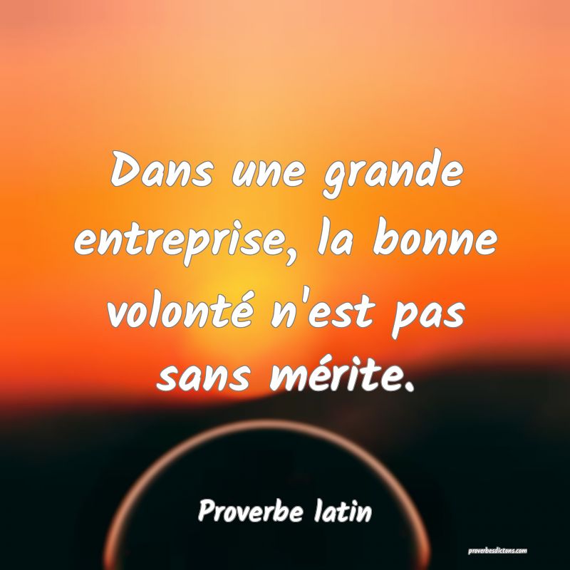 Dans une grande entreprise, la bonne volonté n'est pas sans mérite.