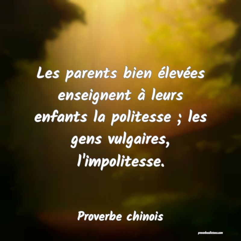 Les parents bien élevées enseignent à leurs enfants la politesse ; les gens vulgaires, l'impolitesse.