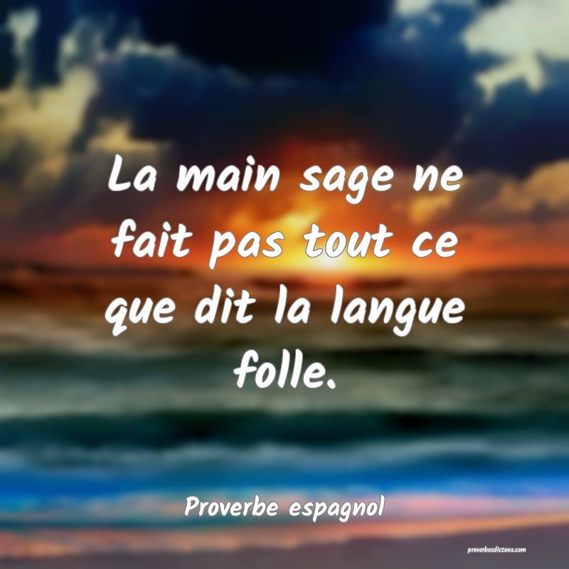 La main sage ne fait pas tout ce que dit la langue folle.