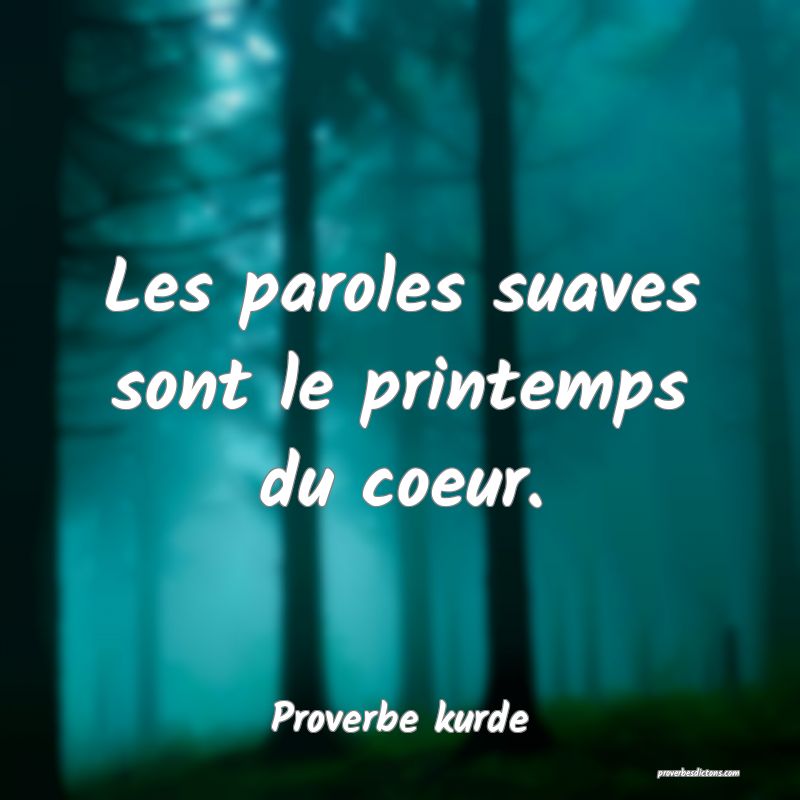 Les paroles suaves sont le printemps du coeur.
