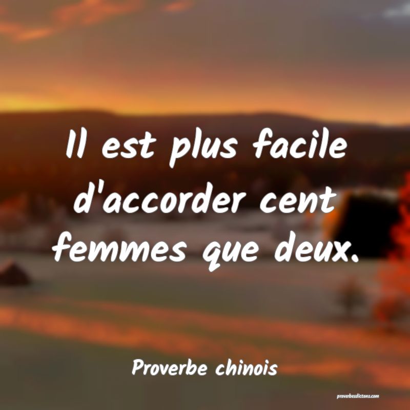 Il est plus facile d'accorder cent femmes que deux.