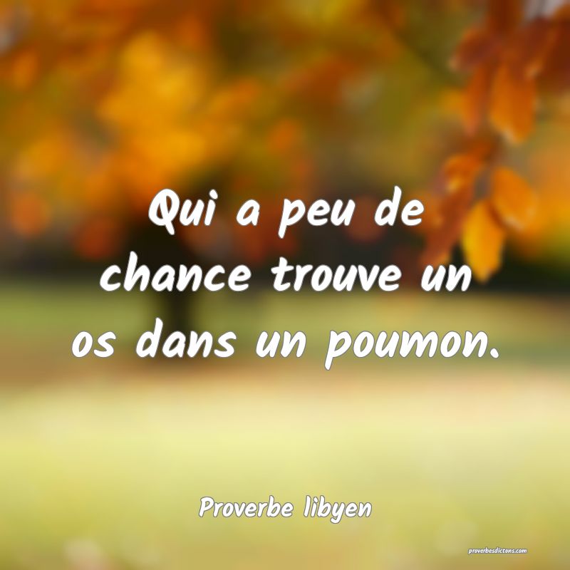 Qui a peu de chance trouve un os dans un poumon.