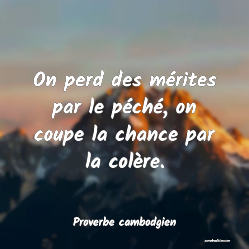 On perd des mérites par le péché, on coupe la chance par la colère.