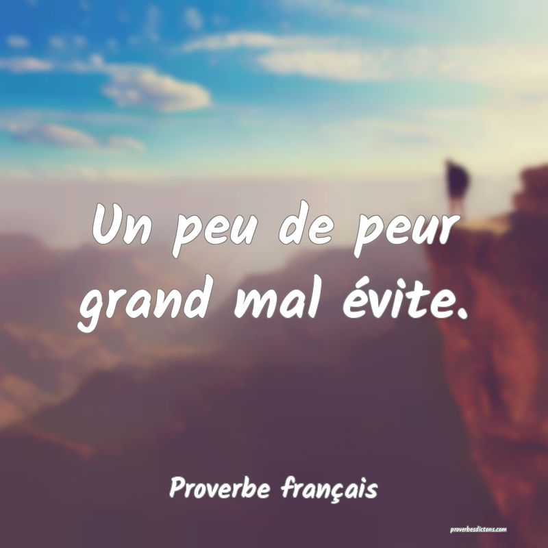 Un peu de peur grand mal évite.