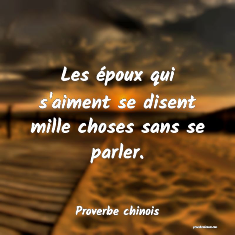 Les époux qui s'aiment se disent mille choses sans se parler.
