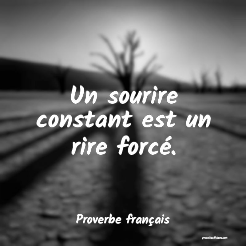 Un sourire constant est un rire forcé.