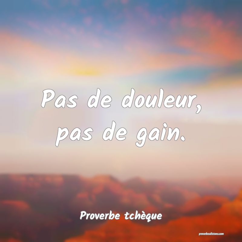 Pas de douleur, pas de gain.