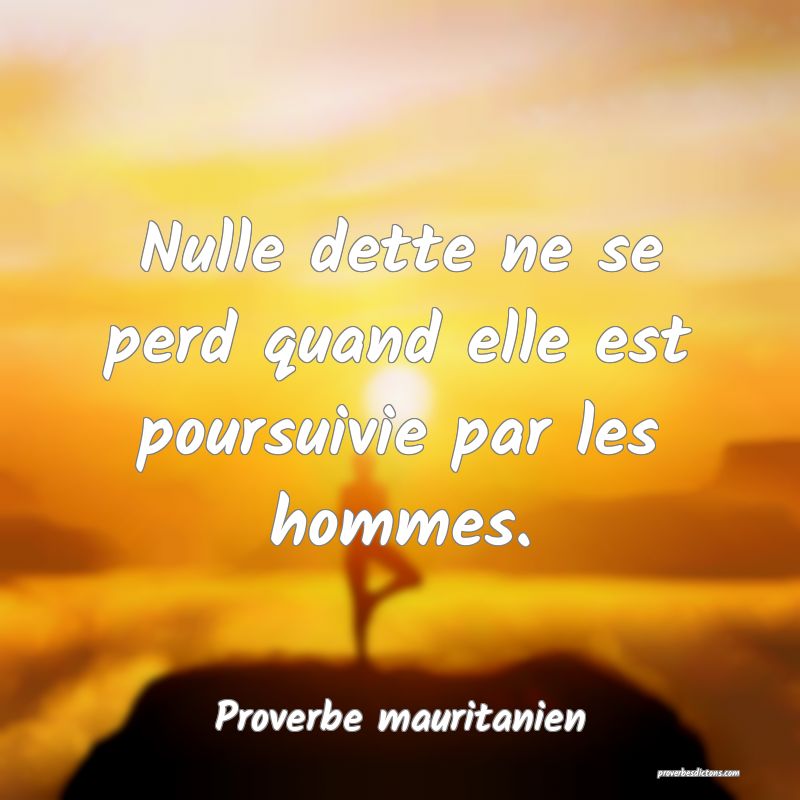 Nulle dette ne se perd quand elle est poursuivie par les hommes.