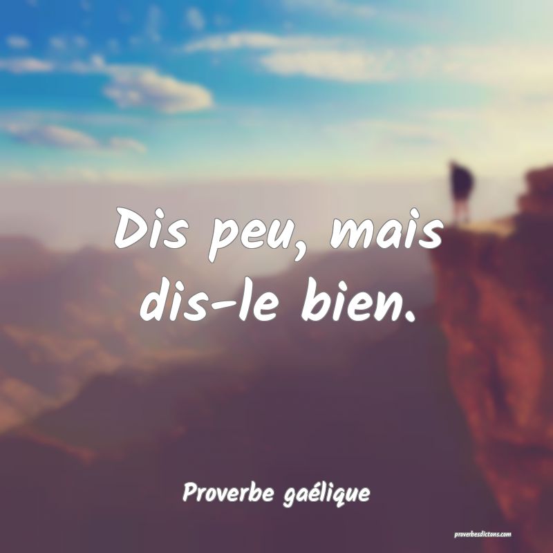 Dis peu, mais dis-le bien.