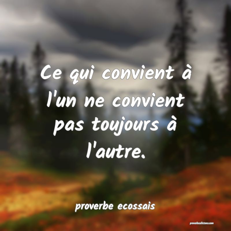Ce qui convient à l'un ne convient pas toujours à l'autre.