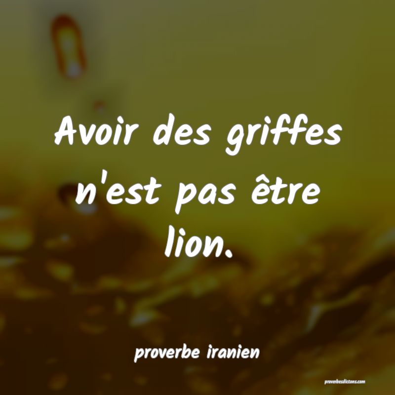  Avoir des griffes n'est pas être lion.