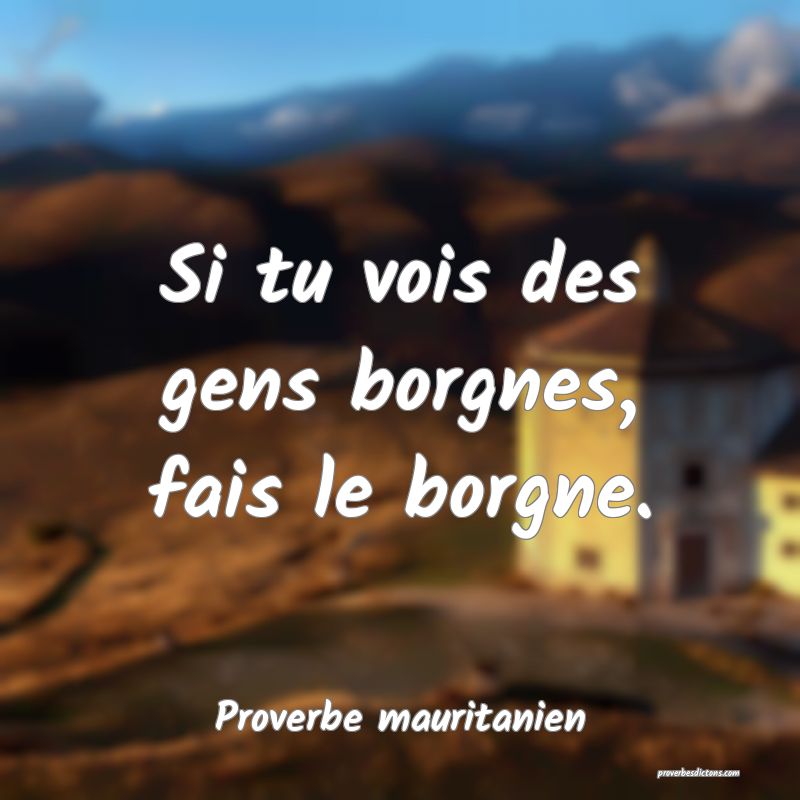 Si tu vois des gens borgnes, fais le borgne.