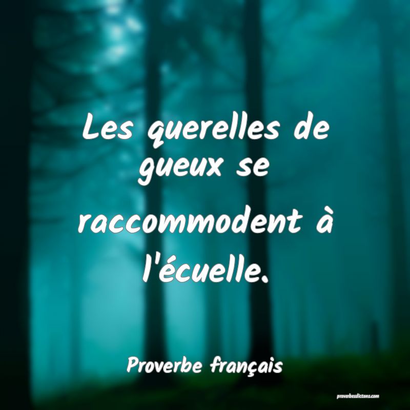 Les querelles de gueux se raccommodent à l'écuelle.