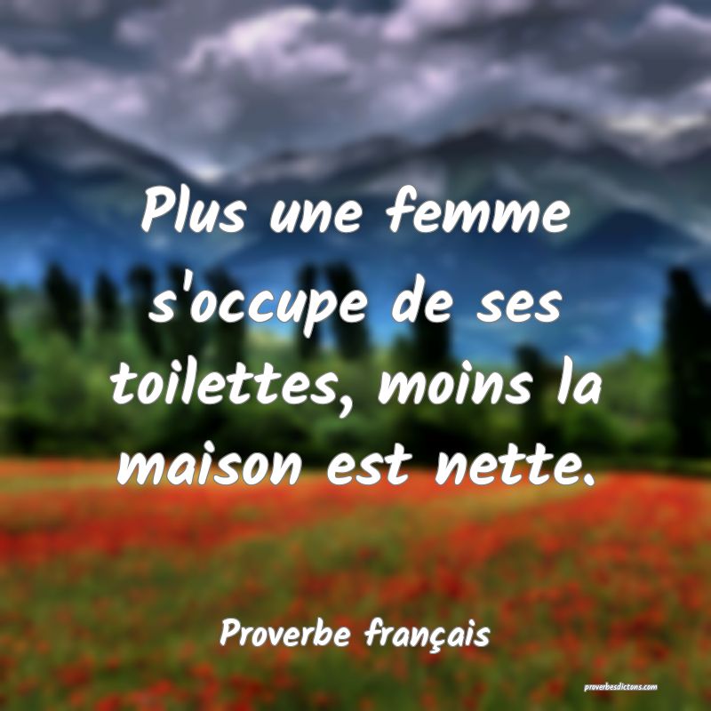 Plus une femme s'occupe de ses toilettes, moins la maison est nette.