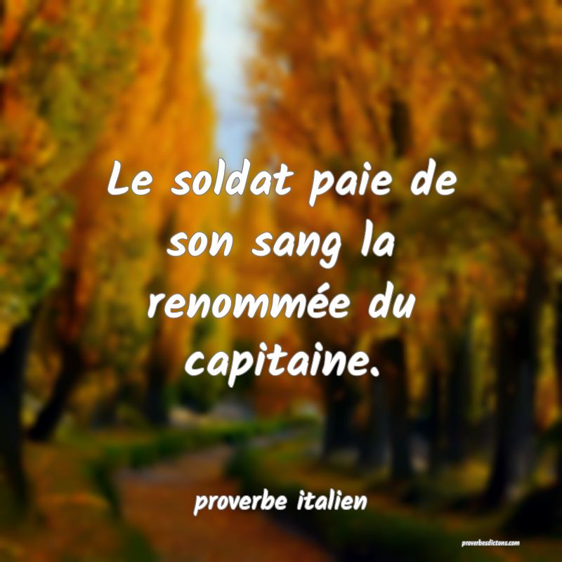  Le soldat paie de son sang la renommée du capitaine.