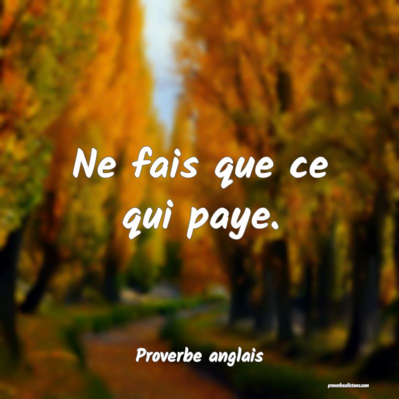 Ne fais que ce qui paye.