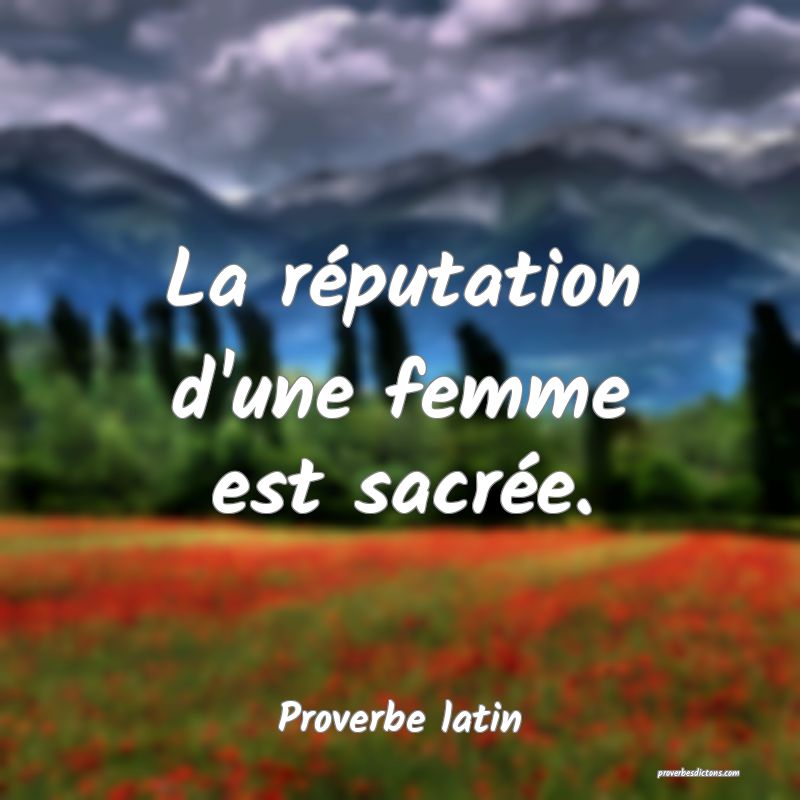 La réputation d'une femme est sacrée.