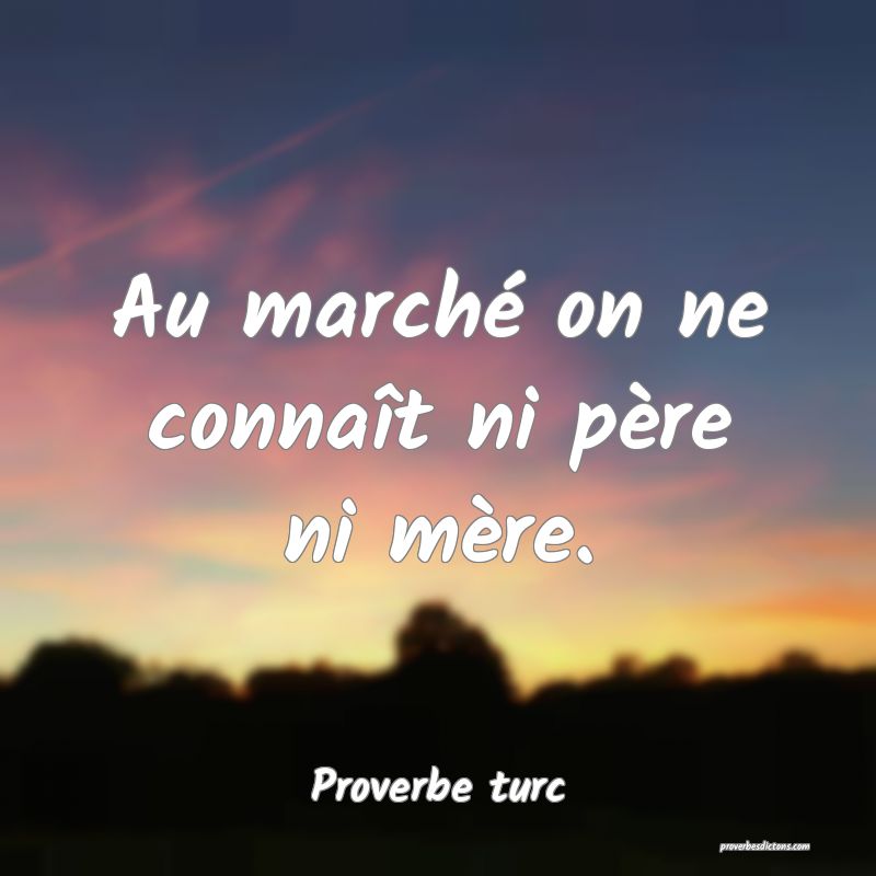 Au marché on ne connaît ni père ni mère.